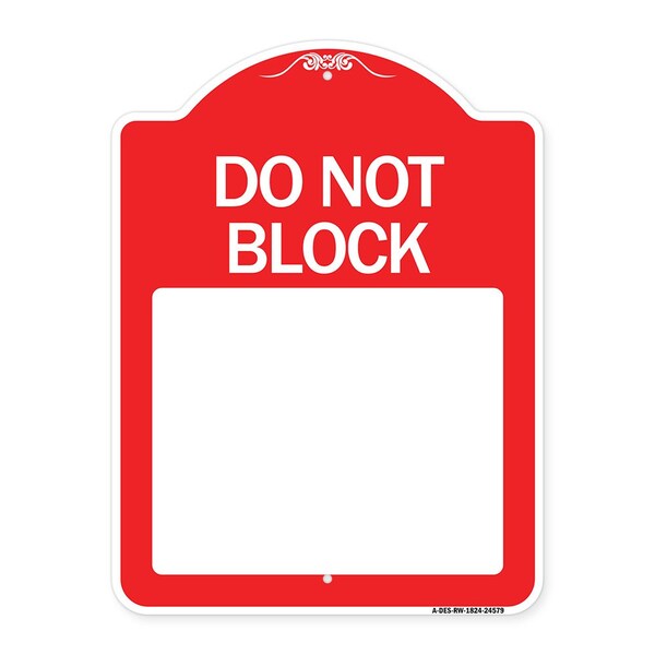 Do Not Block Custom No Parking Text Here, Red & White Aluminum Sign, 24" L, 18" H, RW-1824-24579